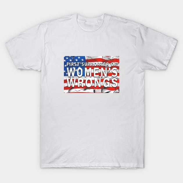 First Supporter of Women's Wrongs T-Shirt by AwesomeClothing